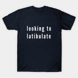 Looking to Latibulate T-Shirt